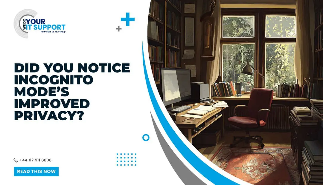 Did you notice Incognito mode’s improved privacy?